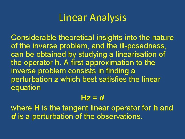Linear Analysis Considerable theoretical insights into the nature of the inverse problem, and the