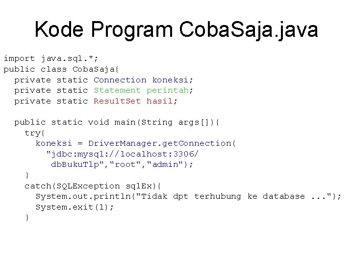 Kode Program Coba. Saja. java import java. sql. *; public class Coba. Saja{ private