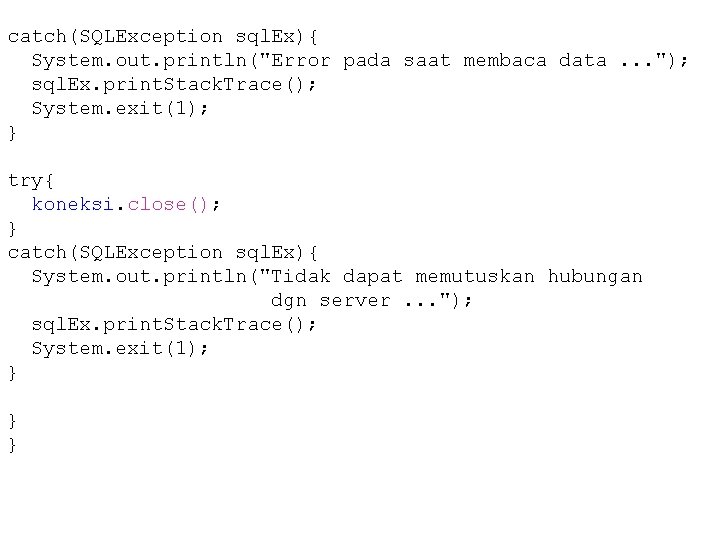 catch(SQLException sql. Ex){ System. out. println("Error pada saat membaca data. . . "); sql.
