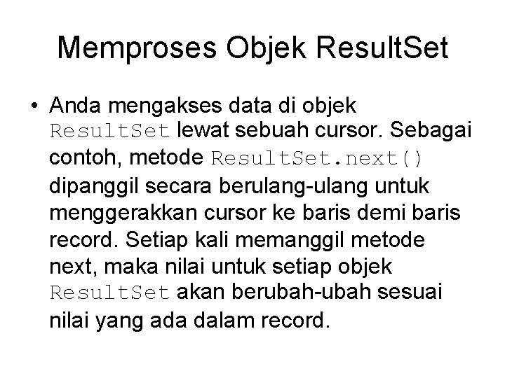 Memproses Objek Result. Set • Anda mengakses data di objek Result. Set lewat sebuah