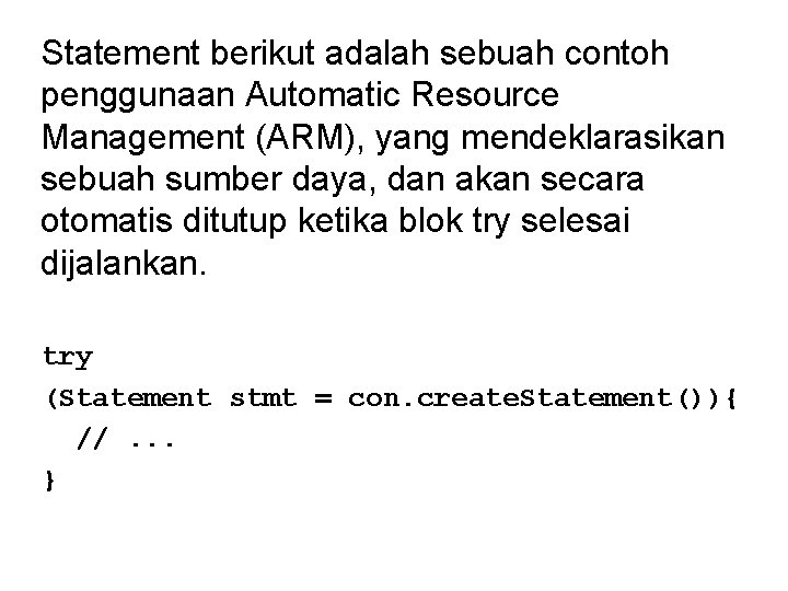 Statement berikut adalah sebuah contoh penggunaan Automatic Resource Management (ARM), yang mendeklarasikan sebuah sumber