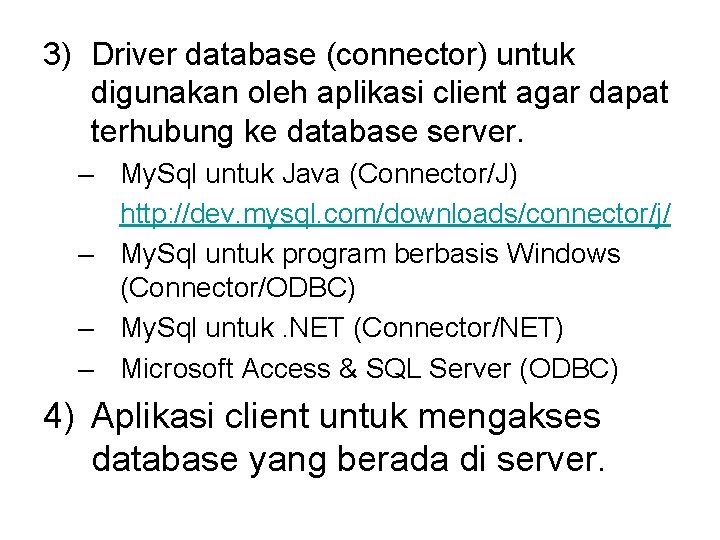 3) Driver database (connector) untuk digunakan oleh aplikasi client agar dapat terhubung ke database