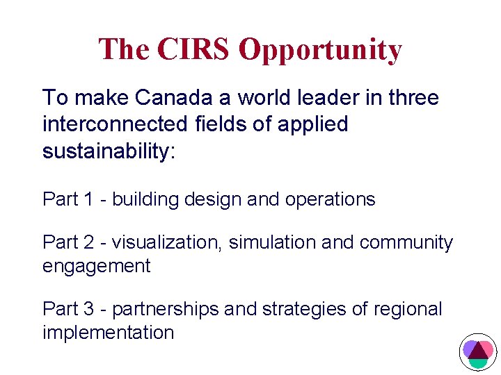 The CIRS Opportunity To make Canada a world leader in three interconnected fields of