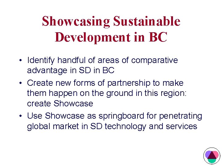 Showcasing Sustainable Development in BC • Identify handful of areas of comparative advantage in