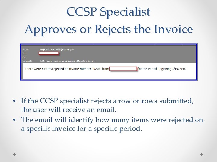 CCSP Specialist Approves or Rejects the Invoice • If the CCSP specialist rejects a