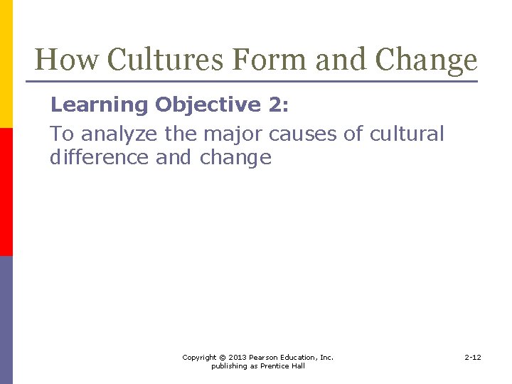 How Cultures Form and Change Learning Objective 2: To analyze the major causes of