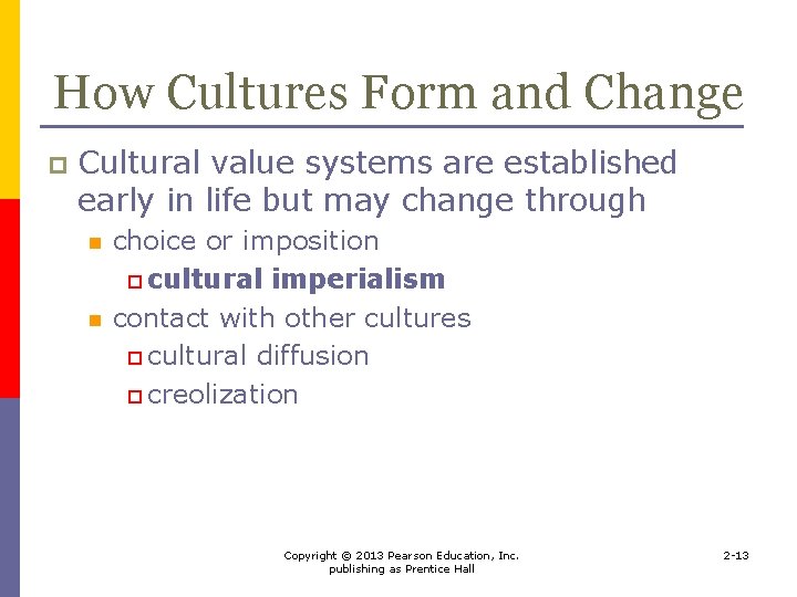 How Cultures Form and Change p Cultural value systems are established early in life