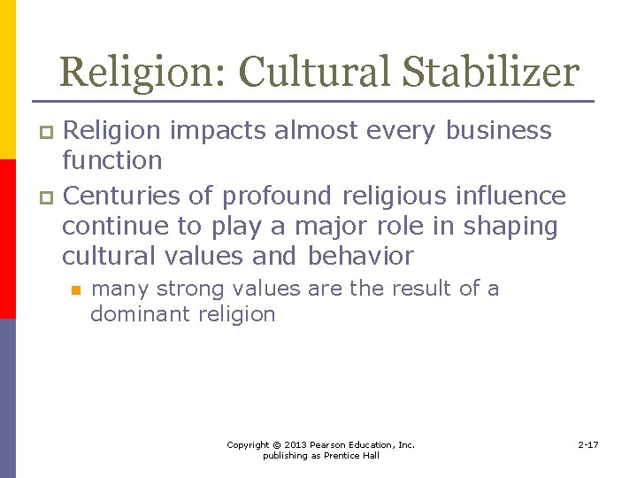 Religion: Cultural Stabilizer Religion impacts almost every business function p Centuries of profound religious