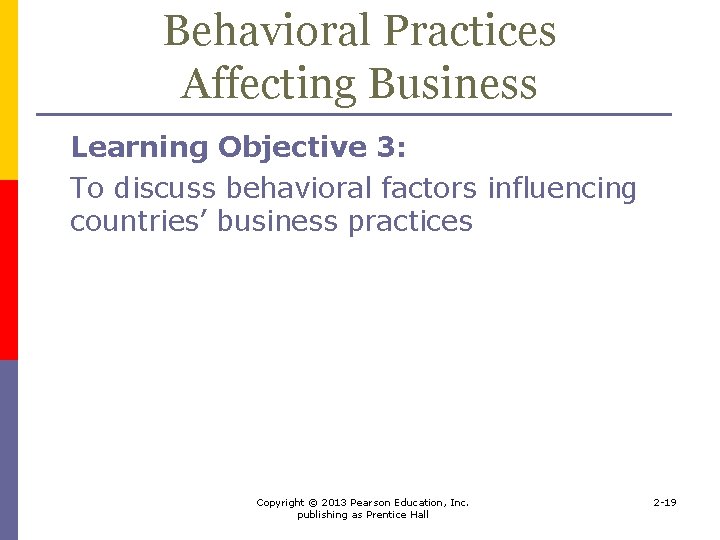 Behavioral Practices Affecting Business Learning Objective 3: To discuss behavioral factors influencing countries’ business