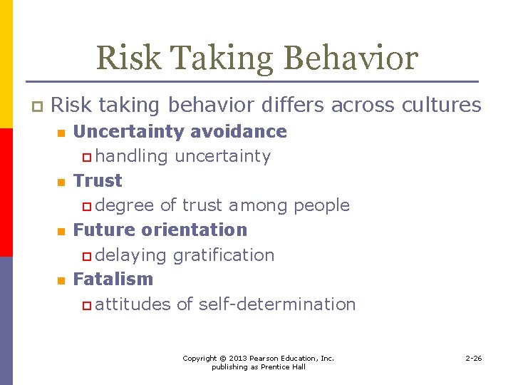 Risk Taking Behavior p Risk taking behavior differs across cultures n n Uncertainty avoidance
