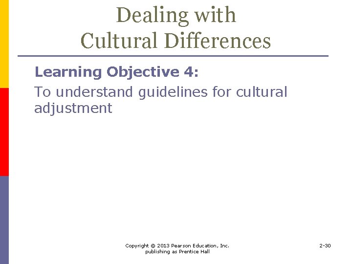 Dealing with Cultural Differences Learning Objective 4: To understand guidelines for cultural adjustment Copyright