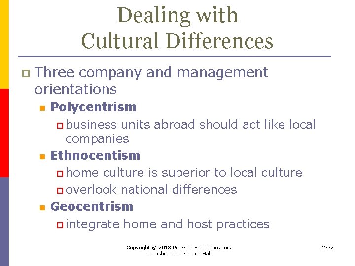 Dealing with Cultural Differences p Three company and management orientations n n n Polycentrism