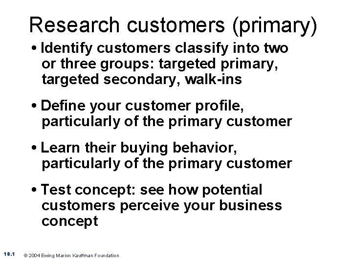 Research customers (primary) • Identify customers classify into two or three groups: targeted primary,