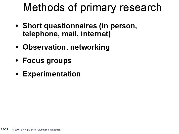 Methods of primary research • Short questionnaires (in person, telephone, mail, internet) • Observation,