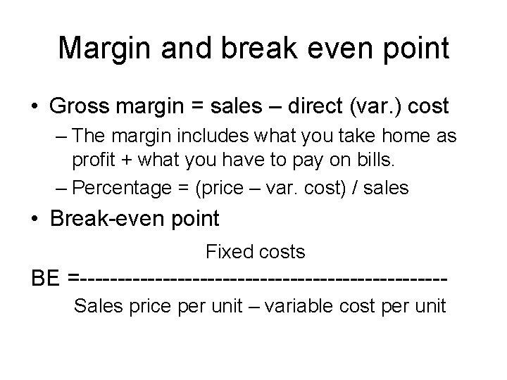 Margin and break even point • Gross margin = sales – direct (var. )