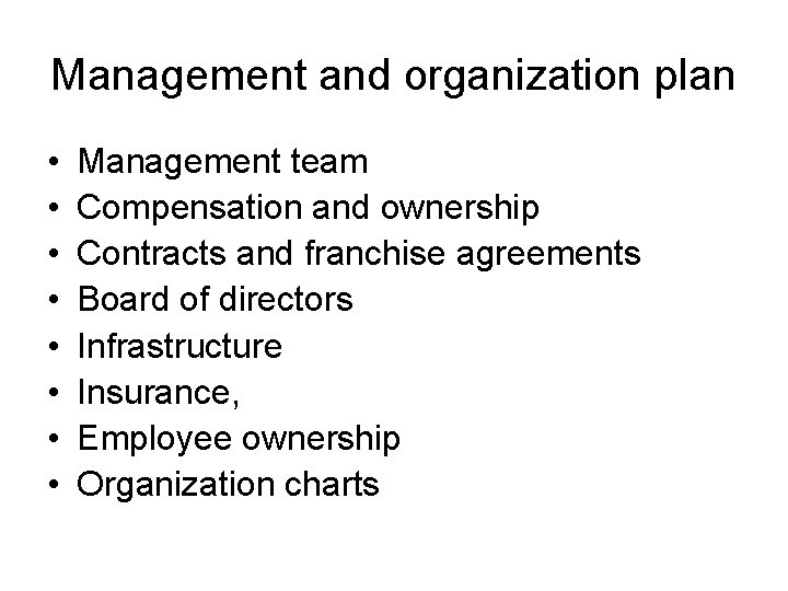 Management and organization plan • • Management team Compensation and ownership Contracts and franchise