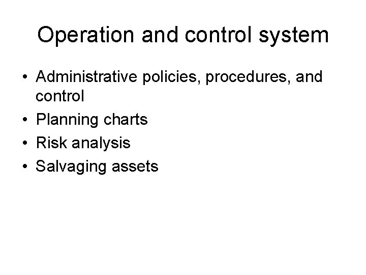 Operation and control system • Administrative policies, procedures, and control • Planning charts •