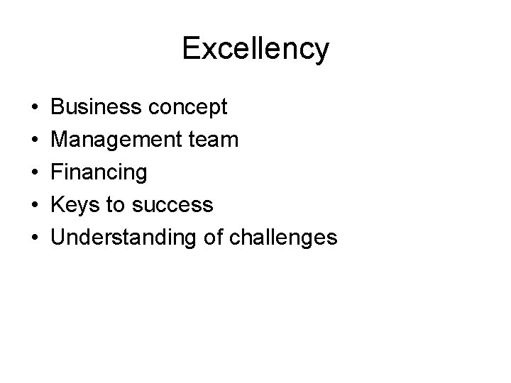 Excellency • • • Business concept Management team Financing Keys to success Understanding of