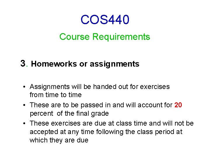 COS 440 Course Requirements 3. Homeworks or assignments • Assignments will be handed out