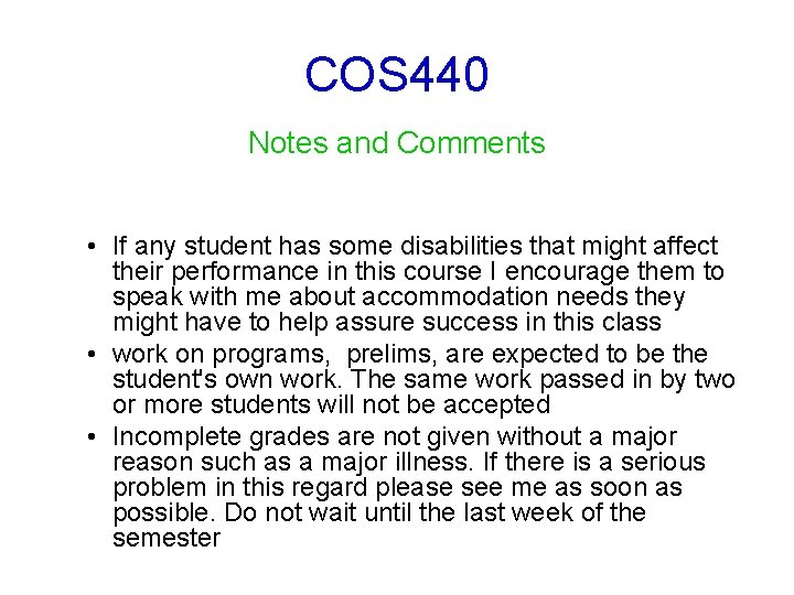 COS 440 Notes and Comments • If any student has some disabilities that might