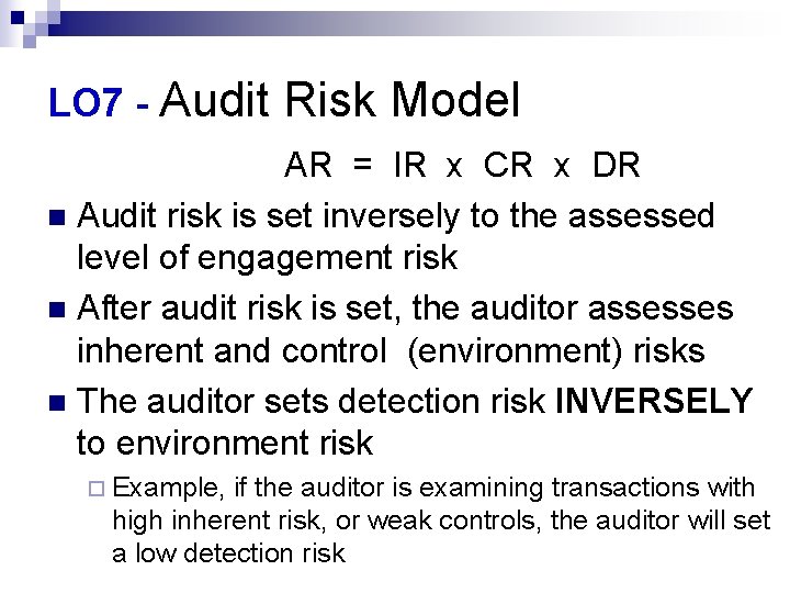 LO 7 - Audit Risk Model AR = IR x CR x DR n