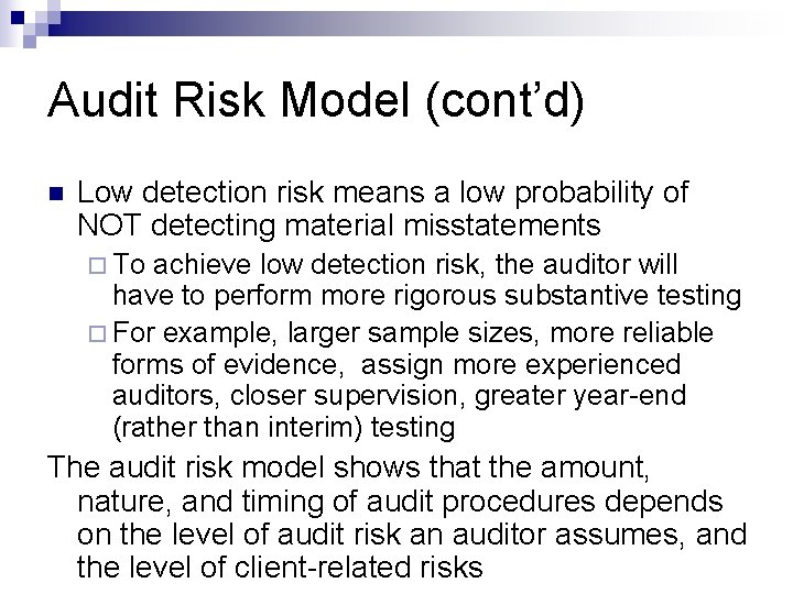 Audit Risk Model (cont’d) n Low detection risk means a low probability of NOT