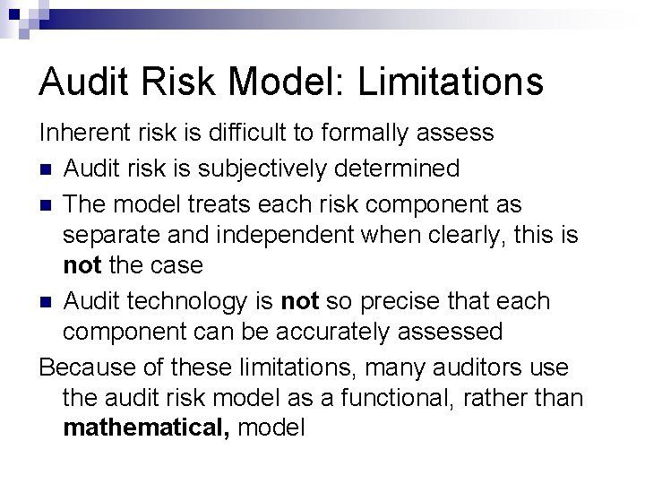 Audit Risk Model: Limitations Inherent risk is difficult to formally assess n Audit risk