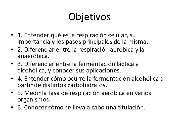 Objetivos • 1. Entender qué es la respiración celular, su importancia y los pasos