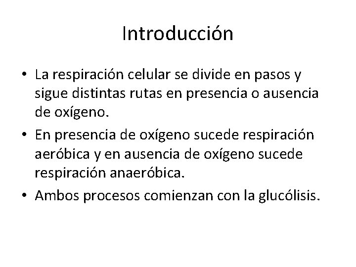Introducción • La respiración celular se divide en pasos y sigue distintas rutas en