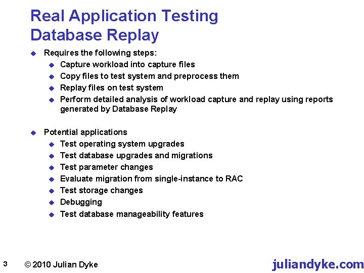 Real Application Testing Database Replay 3 u Requires the following steps: u Capture workload