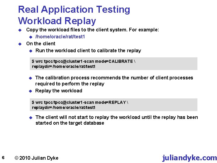 Real Application Testing Workload Replay u u Copy the workload files to the client
