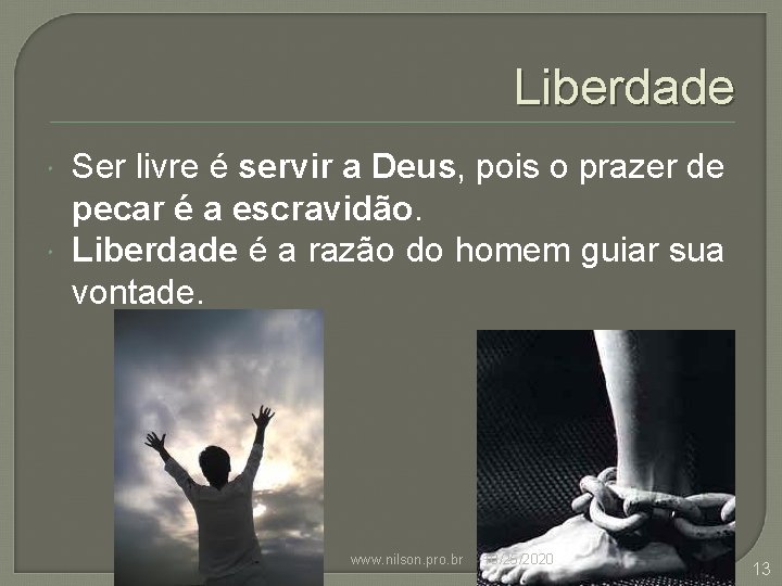 Liberdade Ser livre é servir a Deus, pois o prazer de pecar é a