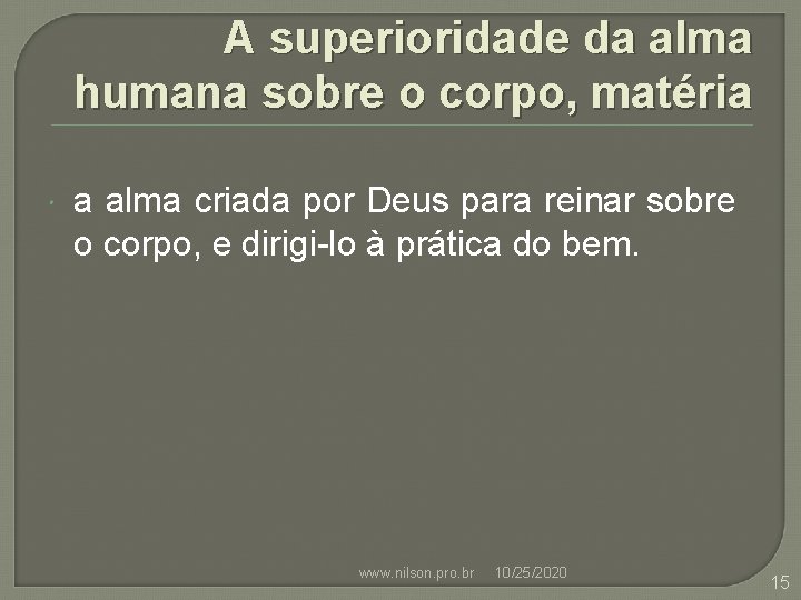 A superioridade da alma humana sobre o corpo, matéria a alma criada por Deus