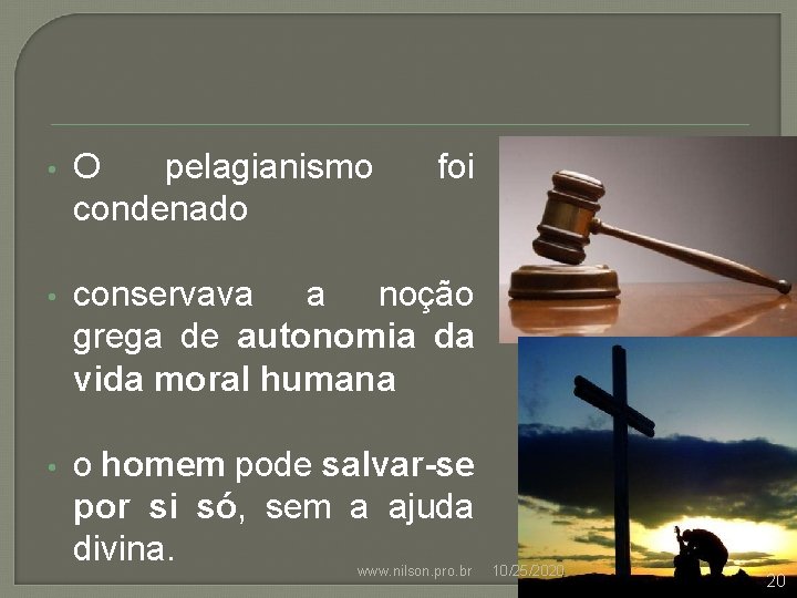  • O pelagianismo condenado foi • conservava a noção grega de autonomia da