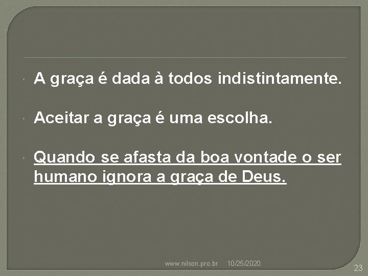  A graça é dada à todos indistintamente. Aceitar a graça é uma escolha.