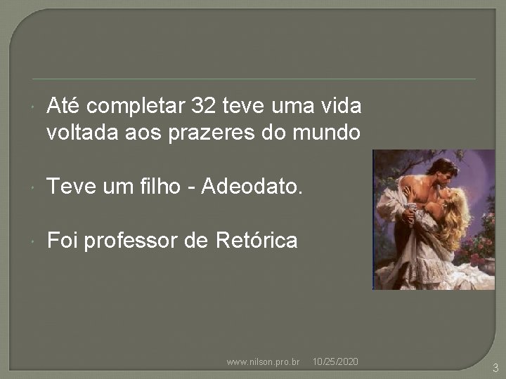  Até completar 32 teve uma vida voltada aos prazeres do mundo Teve um