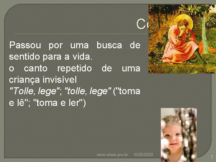 Conversão Passou por uma busca de sentido para a vida. o canto repetido de