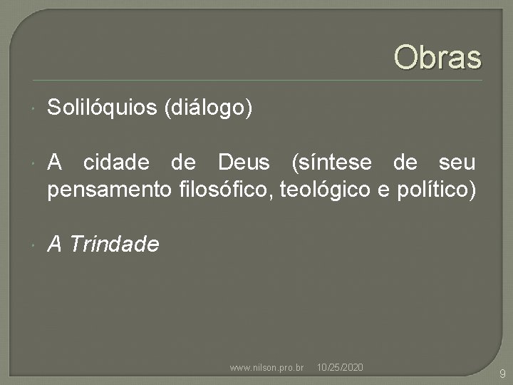 Obras Solilóquios (diálogo) A cidade de Deus (síntese de seu pensamento filosófico, teológico e