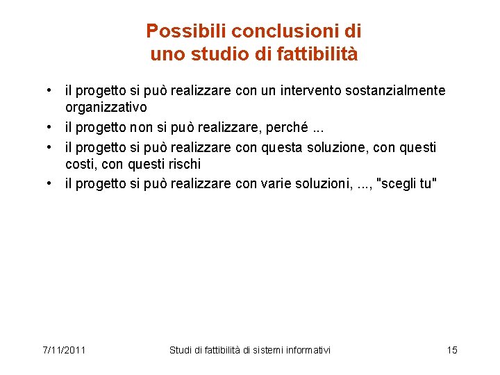 Possibili conclusioni di uno studio di fattibilità • il progetto si può realizzare con