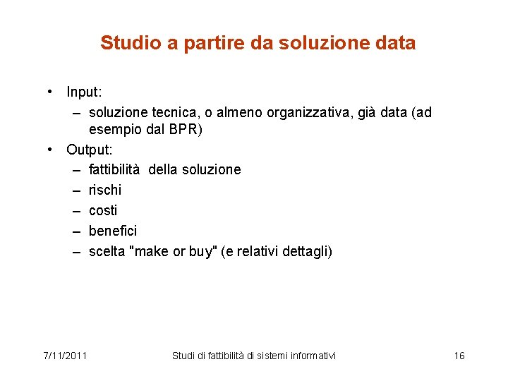 Studio a partire da soluzione data • Input: – soluzione tecnica, o almeno organizzativa,