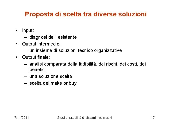 Proposta di scelta tra diverse soluzioni • Input: – diagnosi dell’ esistente • Output