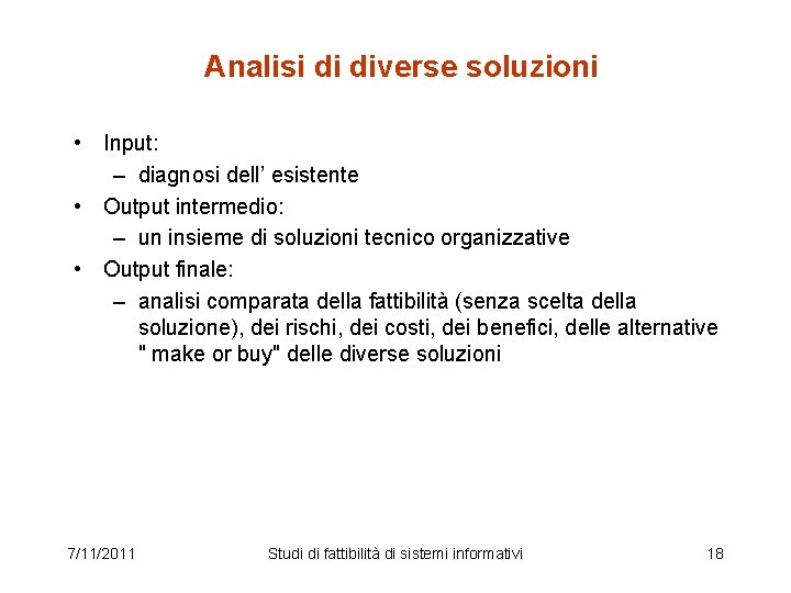 Analisi di diverse soluzioni • Input: – diagnosi dell’ esistente • Output intermedio: –