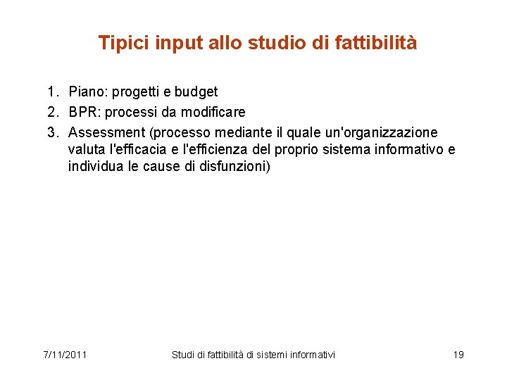 Tipici input allo studio di fattibilità 1. Piano: progetti e budget 2. BPR: processi