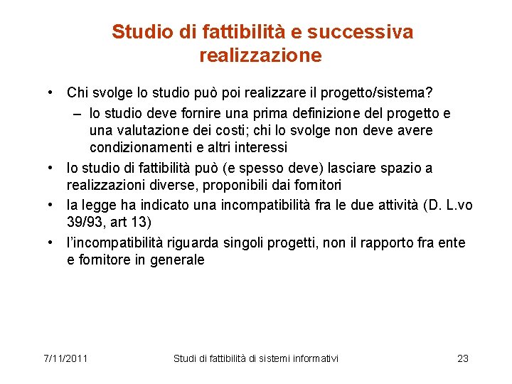  Studio di fattibilità e successiva realizzazione • Chi svolge lo studio può poi