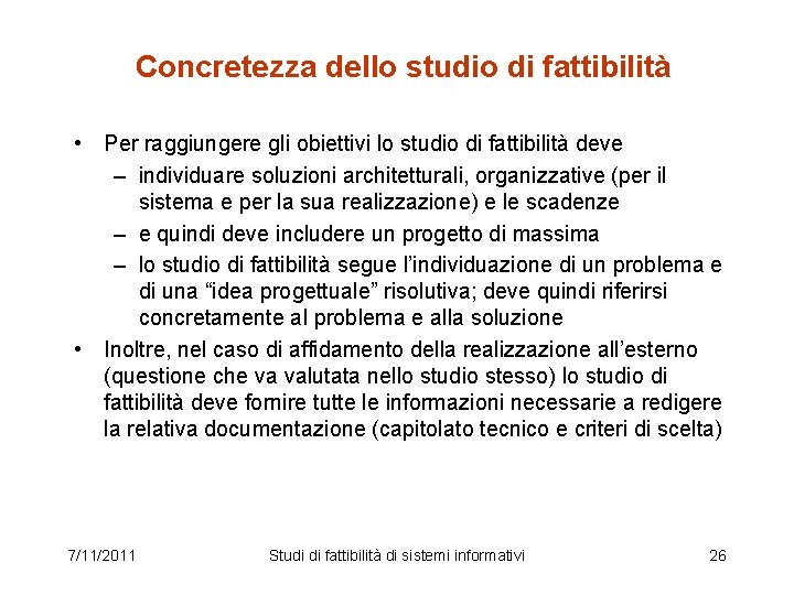 Concretezza dello studio di fattibilità • Per raggiungere gli obiettivi lo studio di fattibilità