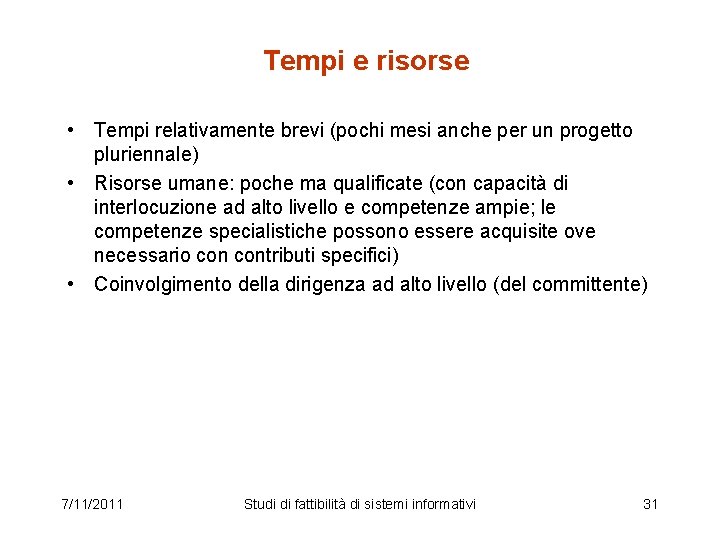 Tempi e risorse • Tempi relativamente brevi (pochi mesi anche per un progetto pluriennale)