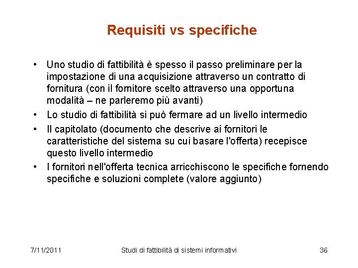 Requisiti vs specifiche • Uno studio di fattibilità è spesso il passo preliminare per