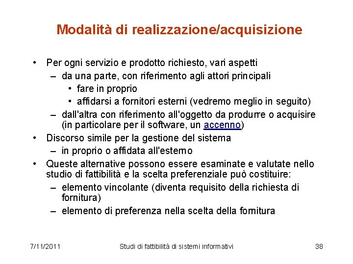 Modalità di realizzazione/acquisizione • Per ogni servizio e prodotto richiesto, vari aspetti – da