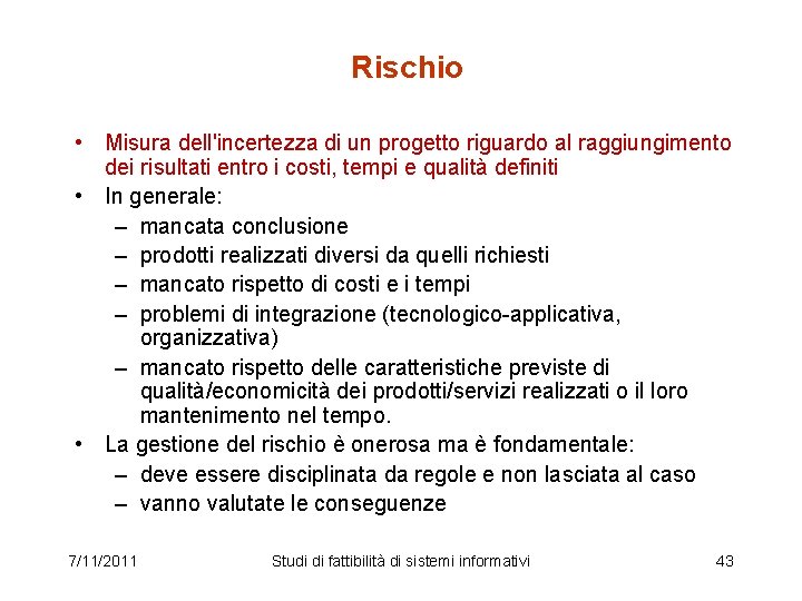 Rischio • Misura dell'incertezza di un progetto riguardo al raggiungimento dei risultati entro i