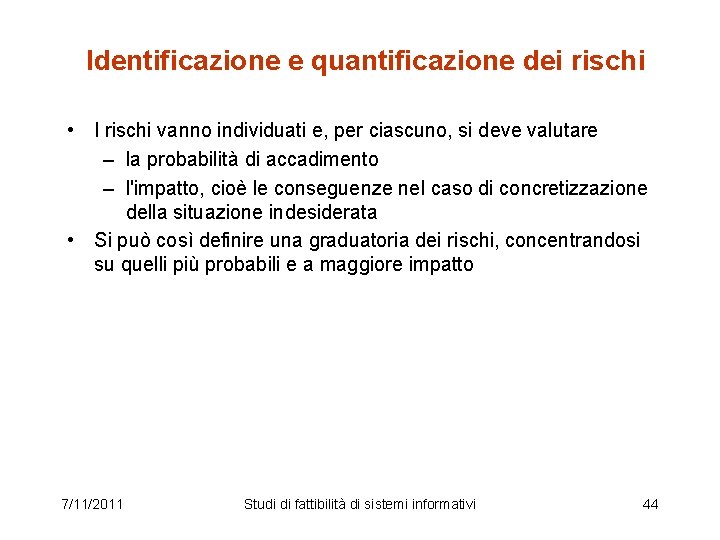 Identificazione e quantificazione dei rischi • I rischi vanno individuati e, per ciascuno, si